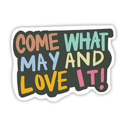 Come What May and Love It Vinyl Sticker